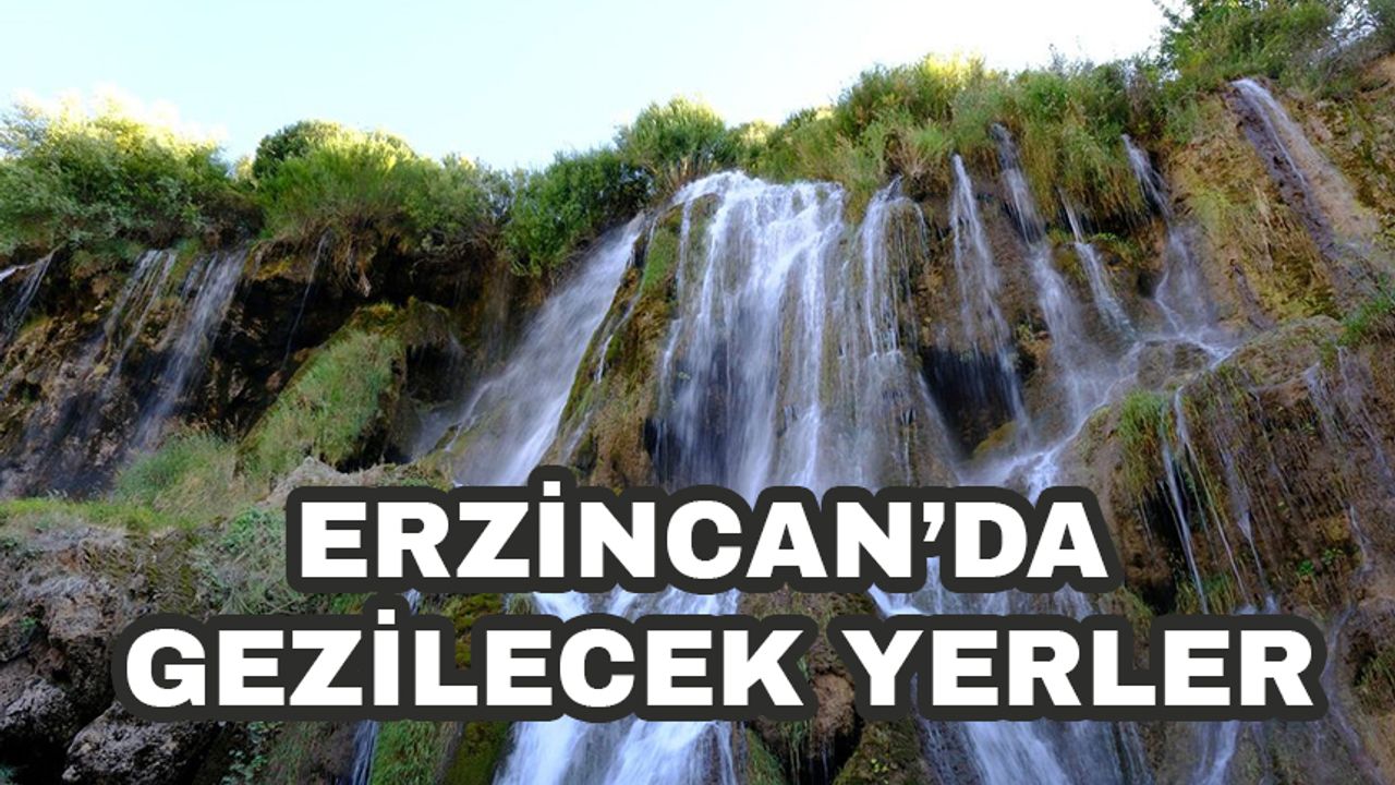 Erzincan'ı keşfetmek için en güzel yerler