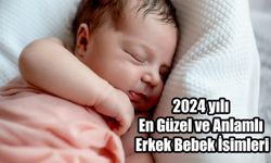 2024 yılı En Güzel ve Anlamlı Erkek Bebek İsimleri