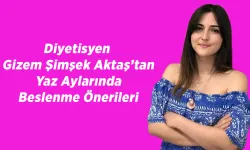 Diyetisyen Gizem Şimşek Aktaş’tan Yaz Aylarında Beslenme Önerileri