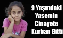 9 Yaşındaki Yasemin Cinayete Kurban Gitti