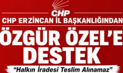 CHP Erzincan İl Başkanlığndan Özgür Özel'e Destek