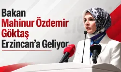 Bakan Mahinur Özdemir Göktaş Erzincan’a Geliyor
