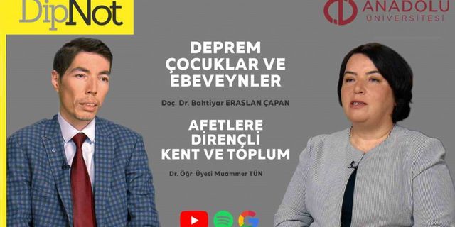 Anadolu Üniversitesi “DipNot” Podcast serisinin gündemindeki konu depremlerdi