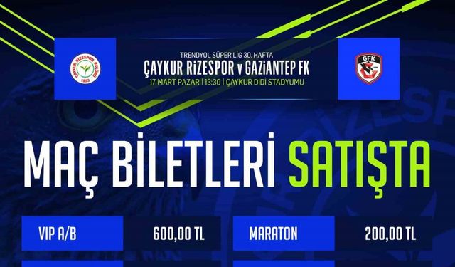 Çaykur Rizespor - Gaziantep FK maçının biletleri satışa çıktı