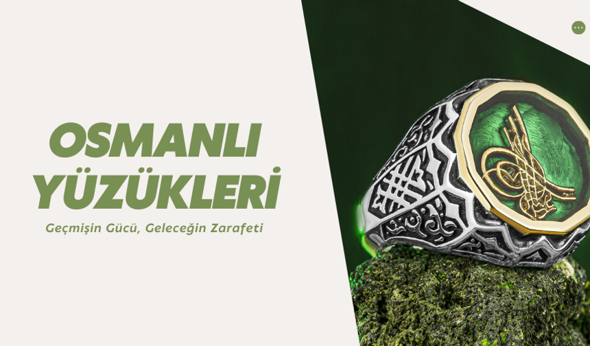 Osmanlı Yüzükleri: Tarihin İhtişamı Parmağınızda!