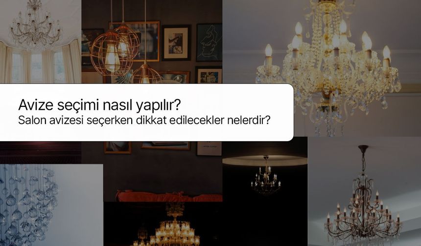 Avize seçimi nasıl yapılır? Salon avizesi seçerken dikkat edilecekler nelerdir?