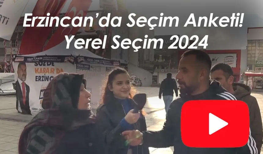Erzincan’da Seçim Anketi! Yerel Seçim 2024