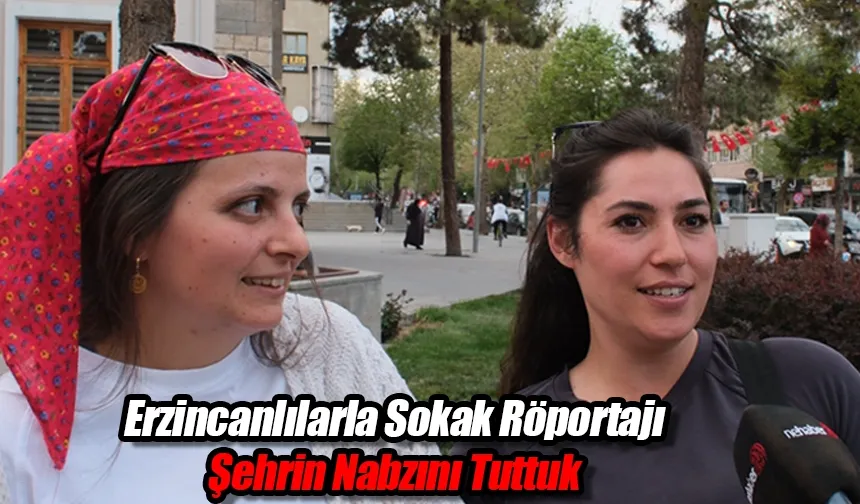Erzincanlılarla Sokak Röportajı: Şehrin Nabzını Tuttuk