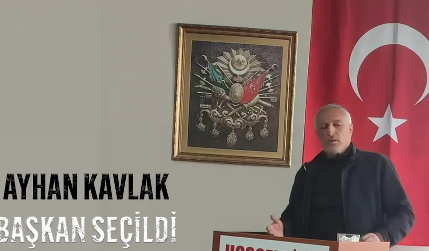 Ayhan Kavlak Başkan Seçildi
