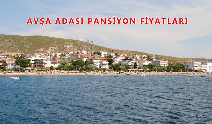 2025 Avşa Adası Pansiyon Fiyatları Hakkında Bilmeniz Gereken Her Şey!
