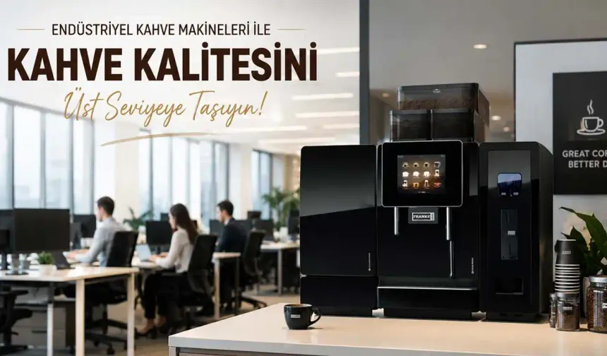 Endüstriyel Kahve Makineleri ile Kahve Kalitesini Üst Seviyeye Taşıyın