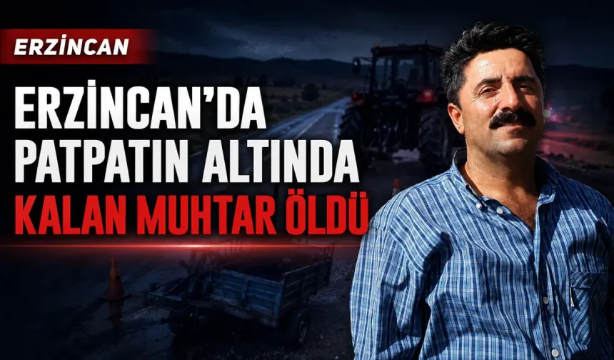 Erzincan'da Patpatın Altında Kalan Muhtar Öldü