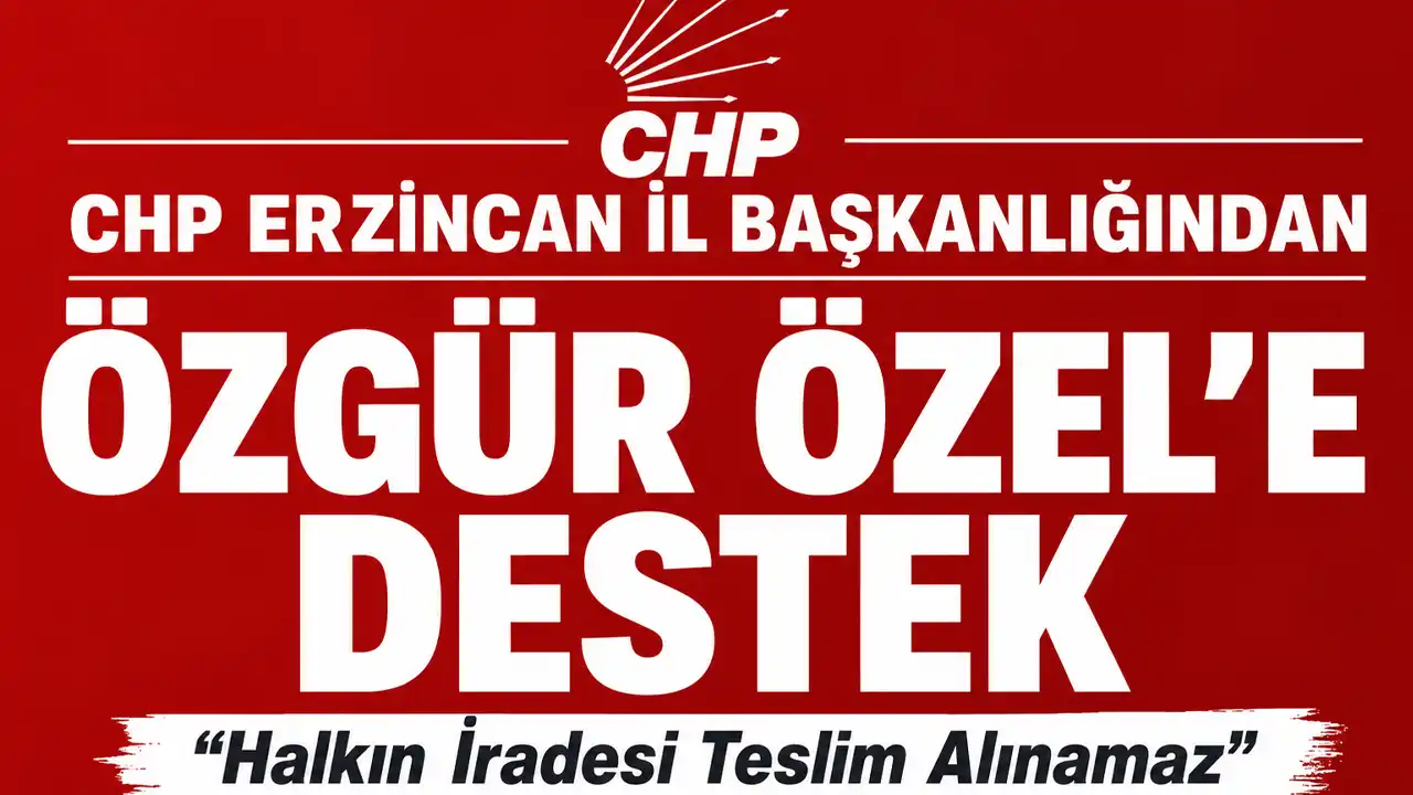 CHP Erzincan İl Başkanlığndan Özgür Özel'e Destek